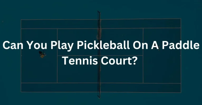 Can You Play Pickleball On A Paddle Tennis Court?