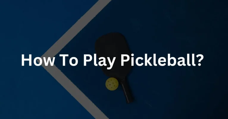 How To Play Pickleball? | Best Guide For Beginners
