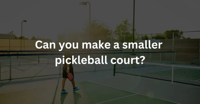 Can You Make A Smaller Pickleball Court?
