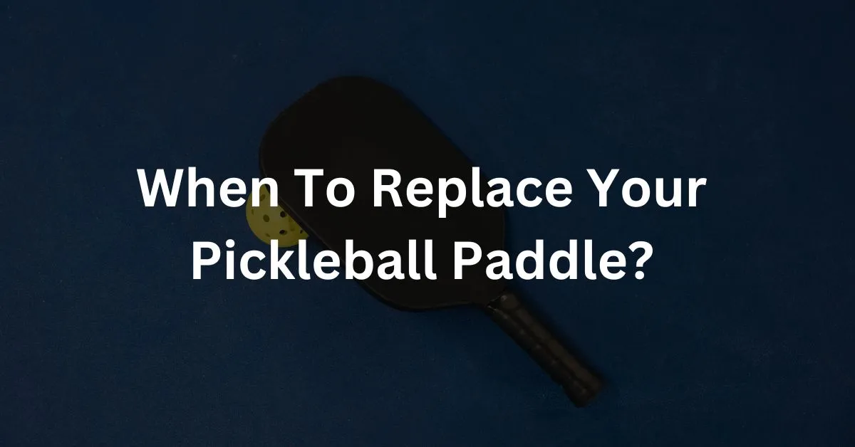 How often should you replace your pickleball paddle?