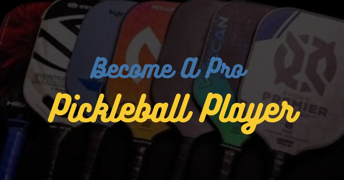 How to become a pro pickleball player