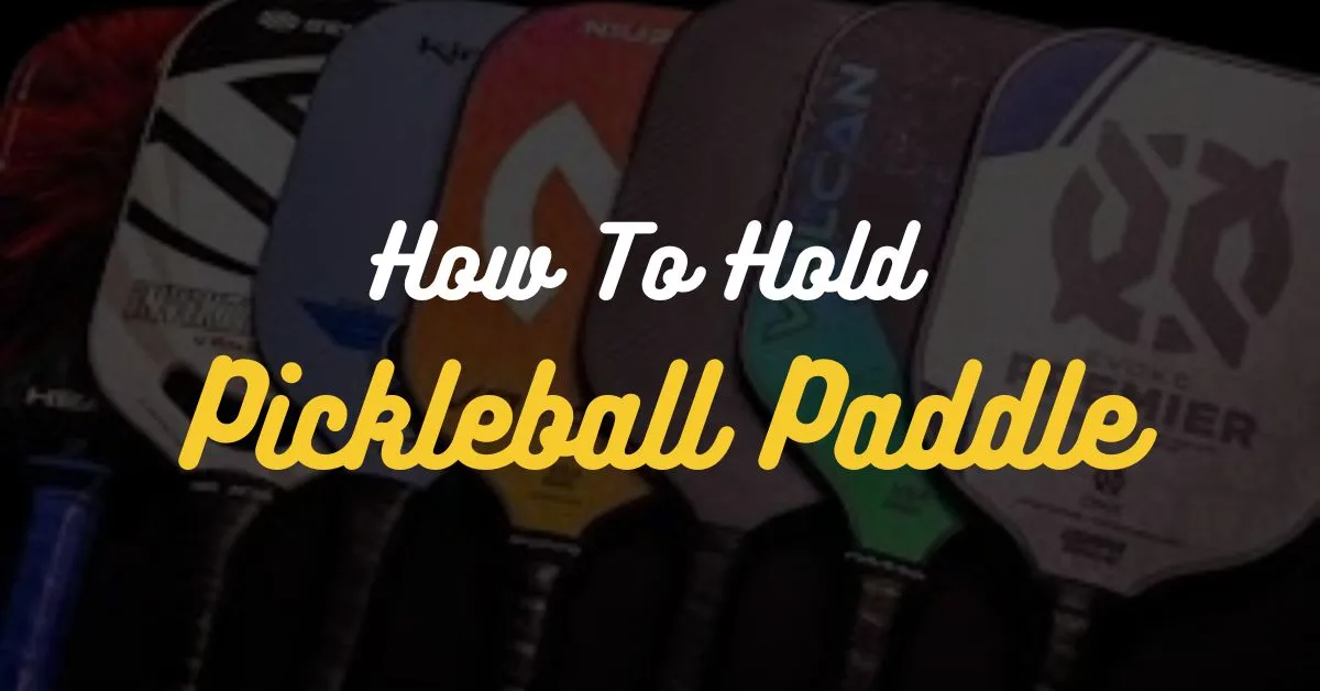 How To Hold Pickleball Paddle?