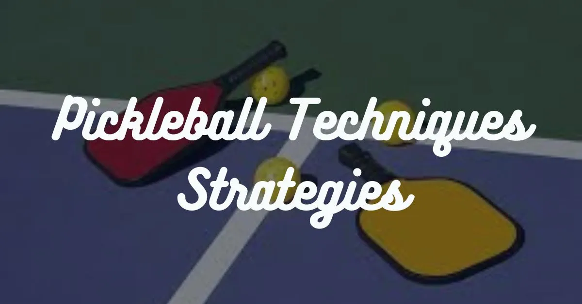 Pickleball Techniques Strategies