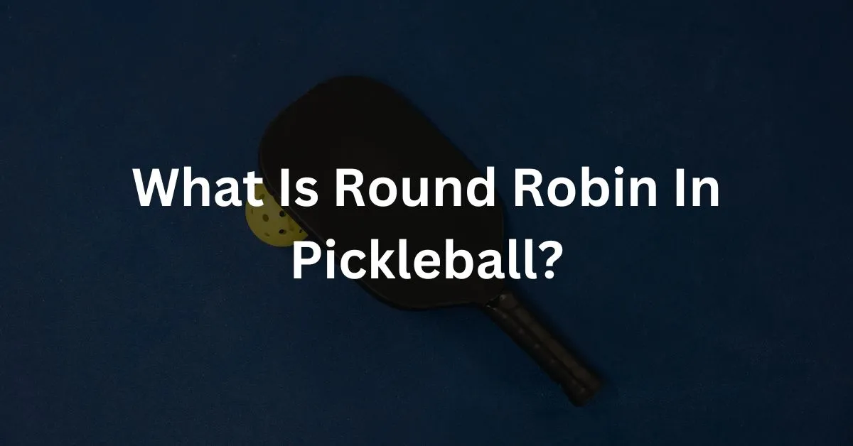 What Is Round Robin In Pickleball?