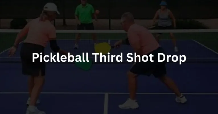 Pickleball Third Shot Drop | 4 Perfect Tips